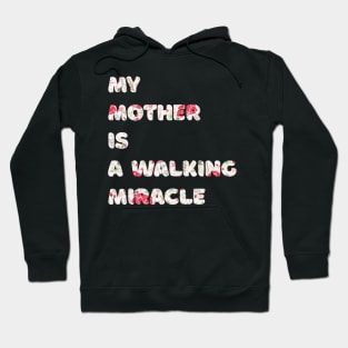 My mother is a walking miracle Hoodie